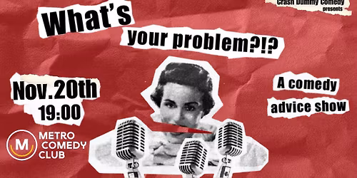 What's Your Problem (a comedy advice show)