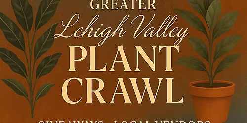 Greater Lehigh Valley Plant Crawl 2025
