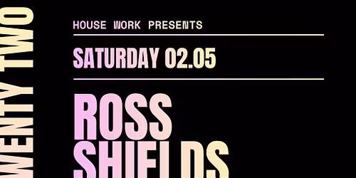 House Work presents Twenty Two | 02.05