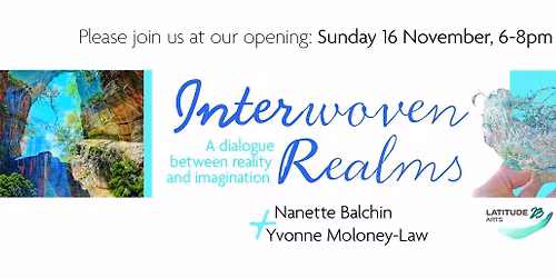 \u201cInterwoven Realms\u201d Art Exhibition Opening: Yvonne Moloney-Law and Nanette Balchin