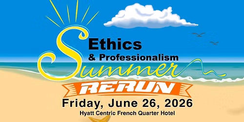 Ethics & Professionalism: Summer Rerun