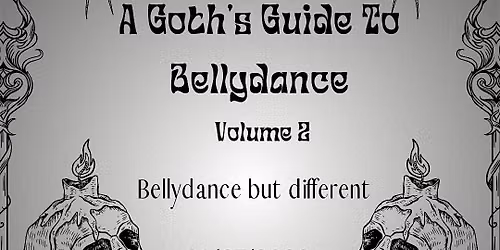 A Goths Guide to Bellydance Vol. 2