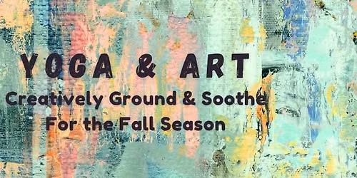 Yoga & Art: Creatively Ground & Soothe this Fall Season