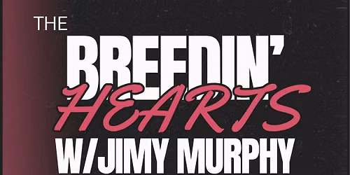 The Breedin Hearts w\/Jimy Murphy