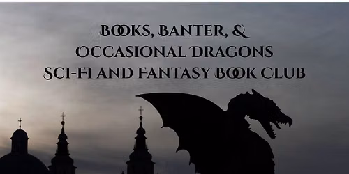 Books, Banter, and Occasional Dragons: A Sci-Fi & Fantasy Book Club