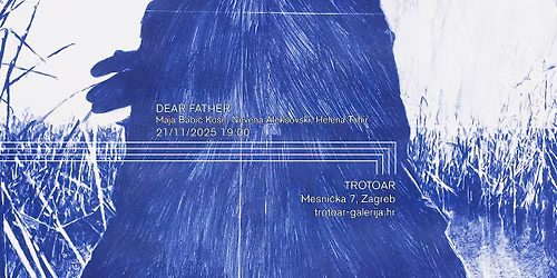 izlo\u017eba: DEAR FATHER \u2014 Maja Babi\u010d Ko\u0161ir, Helena Tahir i Nevena Aleksovski \/ Ravnikar Gallery
