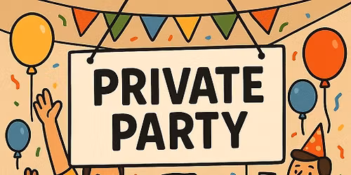 PRIVATE PARTY - NO GENERAL ADMISSION