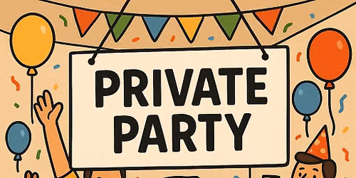 PRIVATE PARTY - NO GENERAL ADMISSION