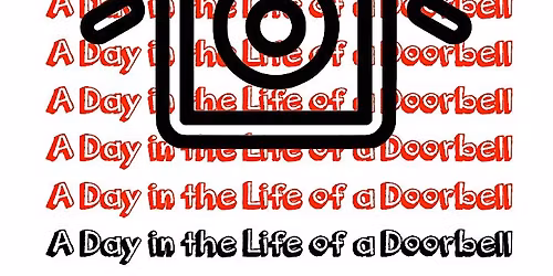 The Little Studio presents  A DAY IN THE LIFE OF A DOORBELL