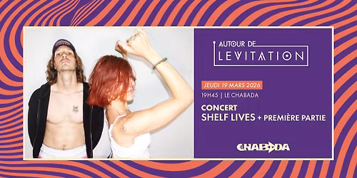 Shelf Lives | Autour de Levitation \u00b7 Le Chabada, Angers