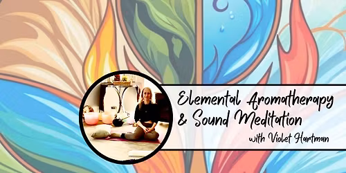 Elemental Aromatherapy and Sound Meditation