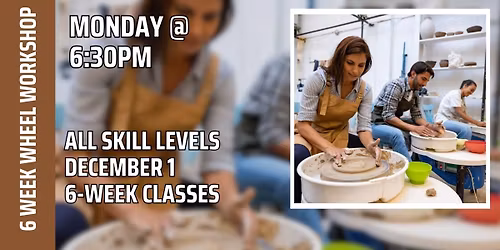 6 Week Pottery Wheel Class (Mon @ 6:30p): All Levels