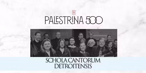 Palestrina 500 with Schola Cantorum Detroitensis