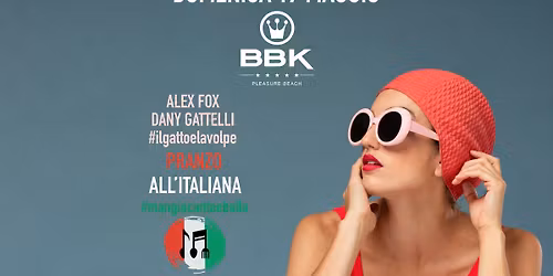 Domenica 17 Maggio | Pranzo all'ITALIANA | Mangia, Canta & Balla con noi | BBK PLEASURE BEACH