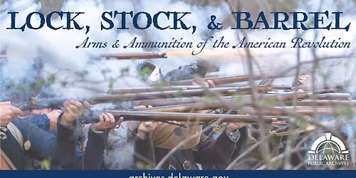Lock, Stock, & Barrel: Arms & Ammunition of the Revolutionary War