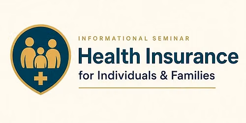 Health Insurance for Individuals and Families Information FREE Seminar