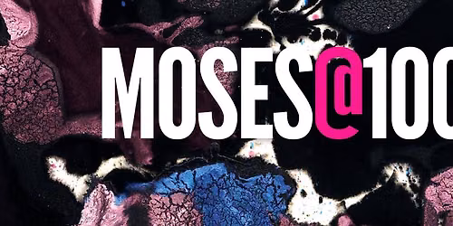 Opening: MOSES @ 100