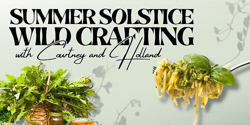 Summer Solstice Wild Crafting with Courtney & Holland