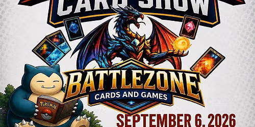 Battlezone Card Show and Family Event FREE ENTRY FREE PARKING