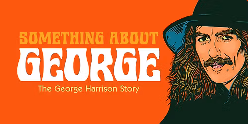 Something About George \u2013 The George Harrison Story