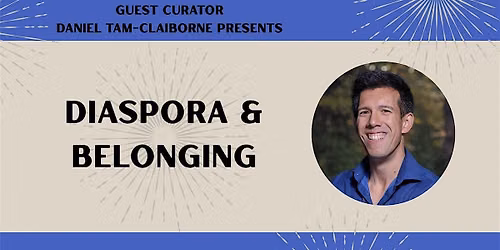 Guest Curator Daniel Tam-Claiborne presents "Diaspora & Belonging"