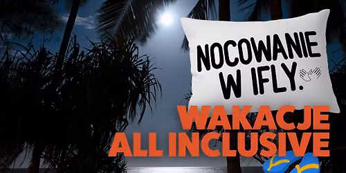 Nocowanie \u201eWakacje all-inclusive\u201d w IFLY!