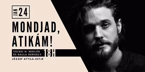 Mondjad, Atik\u00e1m! \u2013 Vecsei H. Mikl\u00f3s \u00e9s Balla Gergely J\u00f3zsef Attila-estje