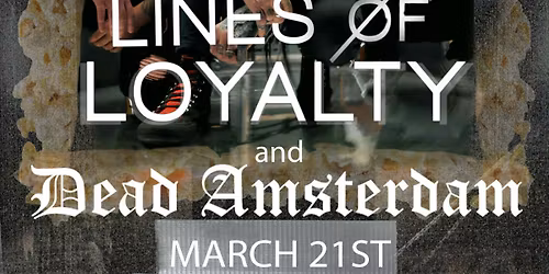Lines \u00d8f Loyalty & Dead Amsterdam