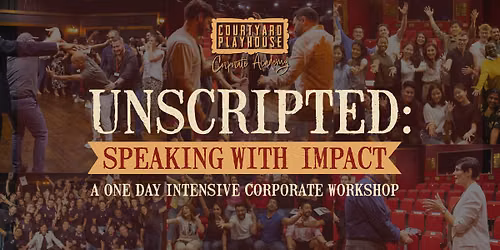 UNSCRIPTED \u2013 SPEAKING WITH IMPACT: A PUBLIC WORKSHOP FOR BUSINESS PROFESSIONALS \u2013 FRI 30 OCT 2026