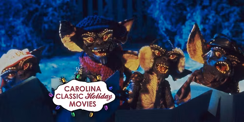 Carolina Classic Holiday Film Series - Gremlins