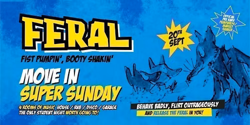 FERAL... "MOVE IN SUPER SUNDAY " ...a One Off Sunday Special!!
