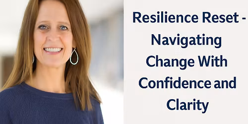 Resilience Reset - Navigating Change With Confidence and Clarity