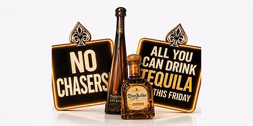 NO CHASERS! [ALL YOU CAN DRINK TEQUILA]