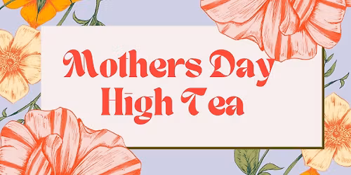 Mother's Day High Tea - LIMITED 20 LADIES 