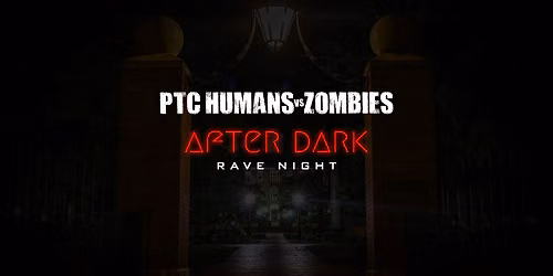 PTC HvZ After Dark 2026 - Rave Night