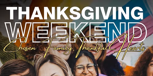 Thanksgiving Weekend - Chosen Family, Thankful Hearts