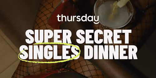 Wednesday | Super Secret Singles Dinner (30-40) | Hidden Location | Bradford