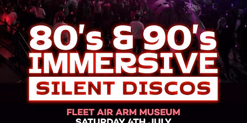 80s & 90s Silent Disco @ Fleet Air Arm Museum, Yeovil