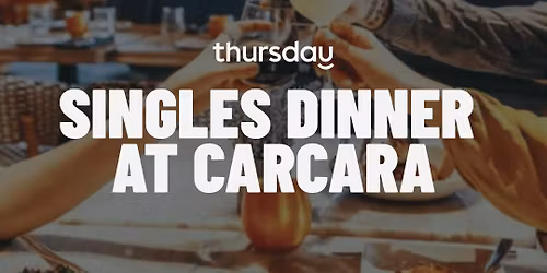 Thursday | Carcara Singles Dinner (Pre-Event Singles Dinner) | Downtown Phoenix