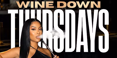 WINE DOWN THURSDAYS