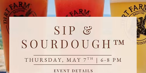Sip & Sourdough\u2122 at Dirt Farm Brewing | 5\/7