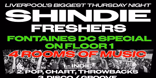 Shit Indie Disco - Shindie FRESHERS 2026 - FONTAINES D.C. SPECIAL on Floor 1 \ud83d\udea8 4 Rooms of Music -  Indie \/ Pop Chart Throwbacks \/ Dance \/  Disco  \ud83d\udea8 THIS WILL SELL OUT \ud83d\udea8