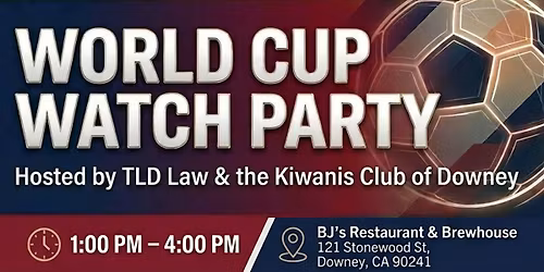 World Cup Watch Party Hosted by TLD Law & Kiwanis Club of Downey