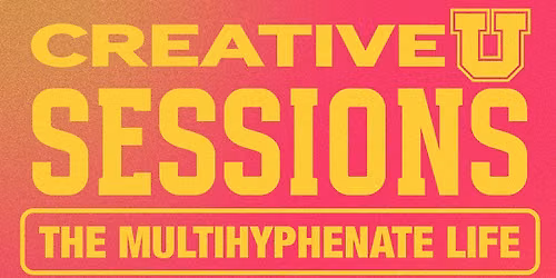Creative U Sessions: The Multi-hyphenate Life