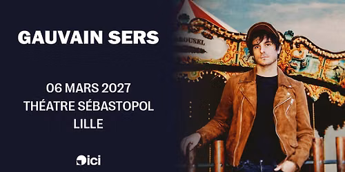 Gauvain Sers - Th\u00e9\u00e2tre S\u00e9bastopol, Lille - 06.03.2027