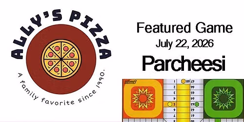 Ally's Pizza Game Night - July 22 - Parcheesi