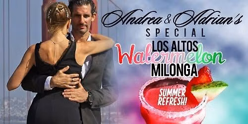 Los Altos Special WATERMELON MILONGA hosted by Maestros Andrea Monti & Adrian Durso
