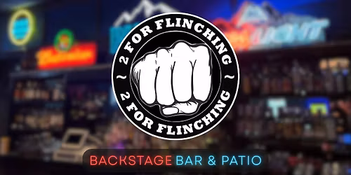 2 For Flinching | Backstage Bar & Patio