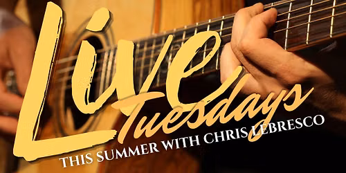 Live Tuesdays with solo guitar - Chris Lebresco