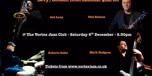 Levy\/Robson International Quartet @ The Vortex Jazz Club